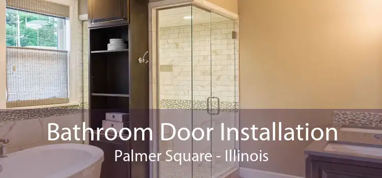 Bathroom Door Installation Palmer Square - Illinois