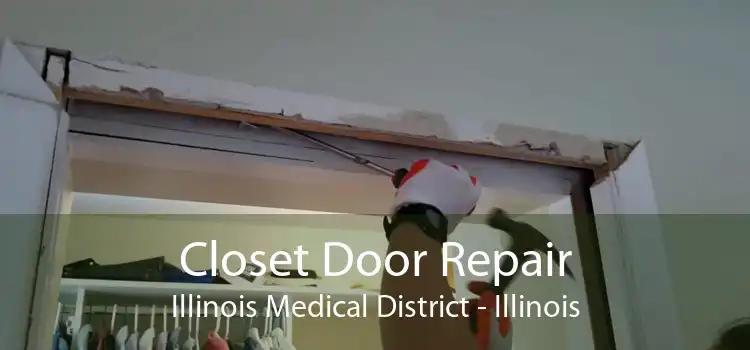 Closet Door Repair Illinois Medical District - Illinois