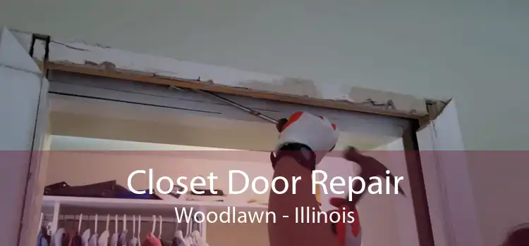 Closet Door Repair Woodlawn - Illinois