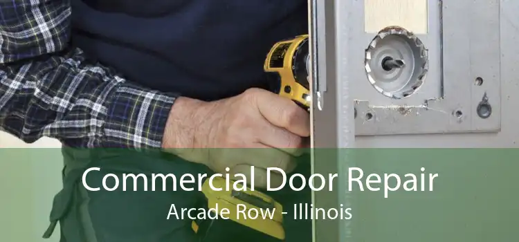 Commercial Door Repair Arcade Row - Illinois