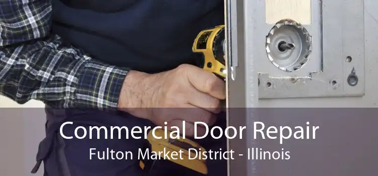 Commercial Door Repair Fulton Market District - Illinois