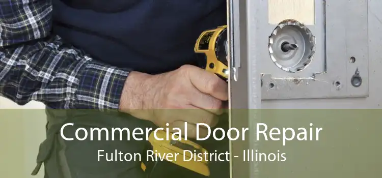 Commercial Door Repair Fulton River District - Illinois