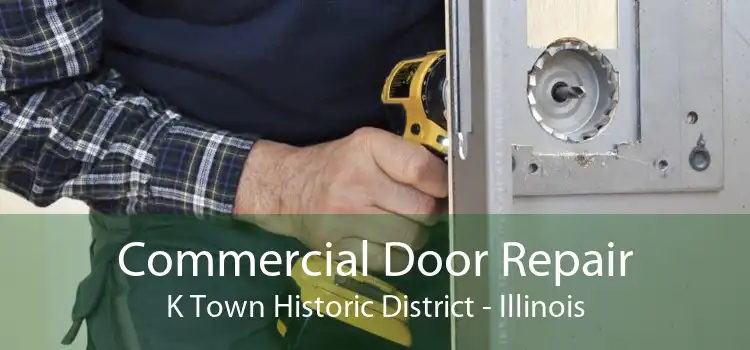 Commercial Door Repair K Town Historic District - Illinois