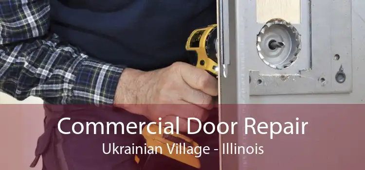 Commercial Door Repair Ukrainian Village - Illinois