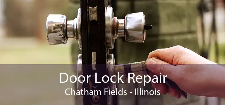 Door Lock Repair Chatham Fields - Illinois