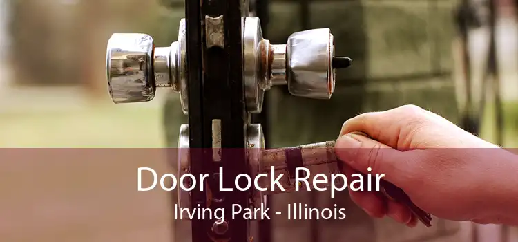 Door Lock Repair Irving Park - Illinois