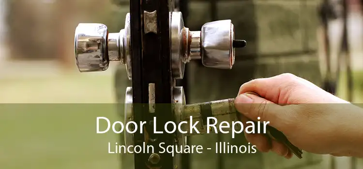 Door Lock Repair Lincoln Square - Illinois