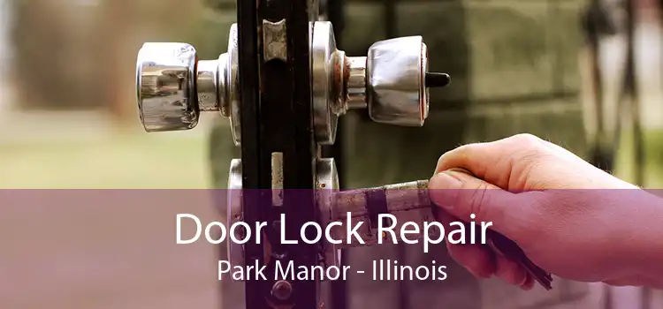 Door Lock Repair Park Manor - Illinois