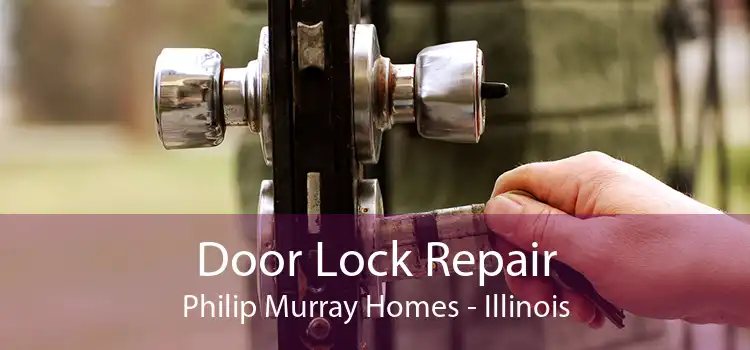 Door Lock Repair Philip Murray Homes - Illinois