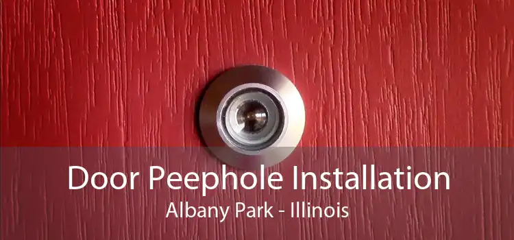 Door Peephole Installation Albany Park - Illinois