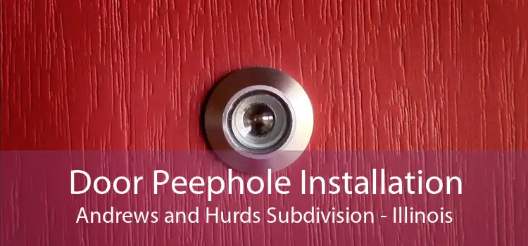 Door Peephole Installation Andrews and Hurds Subdivision - Illinois