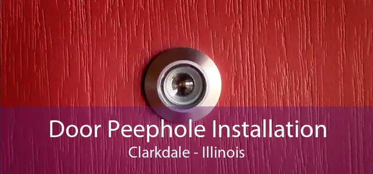 Door Peephole Installation Clarkdale - Illinois