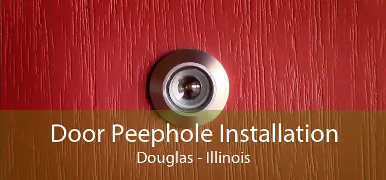 Door Peephole Installation Douglas - Illinois