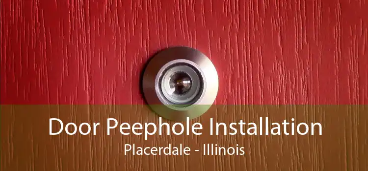 Door Peephole Installation Placerdale - Illinois