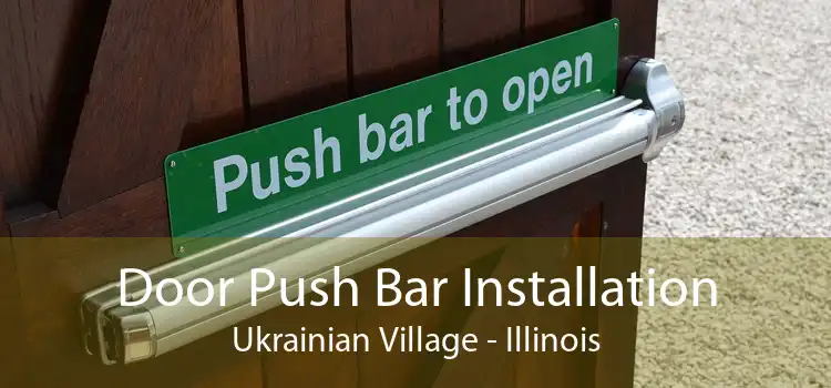 Door Push Bar Installation Ukrainian Village - Illinois