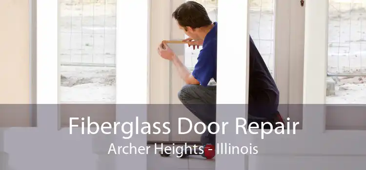 Fiberglass Door Repair Archer Heights - Illinois