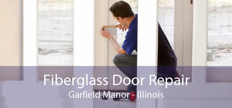 Fiberglass Door Repair Garfield Manor - Illinois