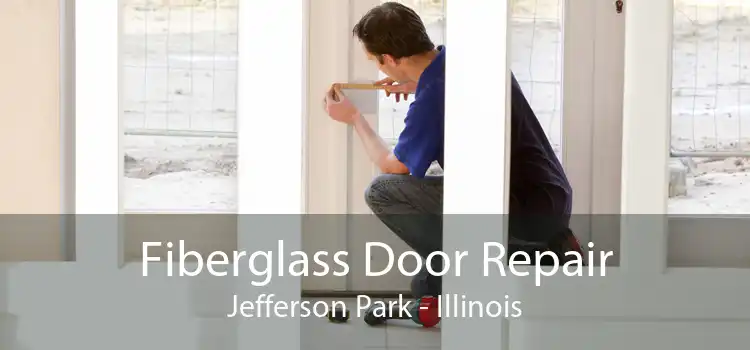 Fiberglass Door Repair Jefferson Park - Illinois