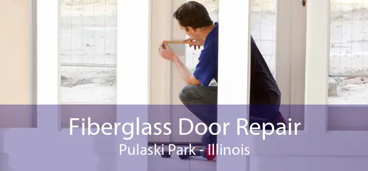 Fiberglass Door Repair Pulaski Park - Illinois