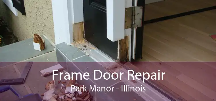 Frame Door Repair Park Manor - Illinois