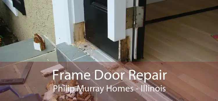 Frame Door Repair Philip Murray Homes - Illinois