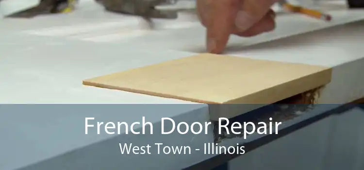 French Door Repair West Town - Illinois