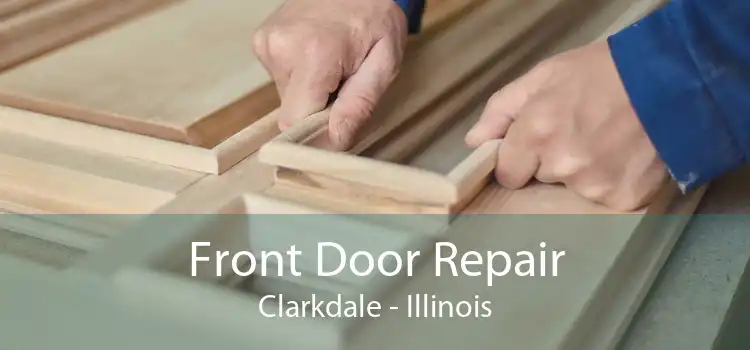 Front Door Repair Clarkdale - Illinois