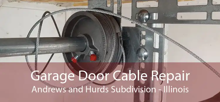 Garage Door Cable Repair Andrews and Hurds Subdivision - Illinois