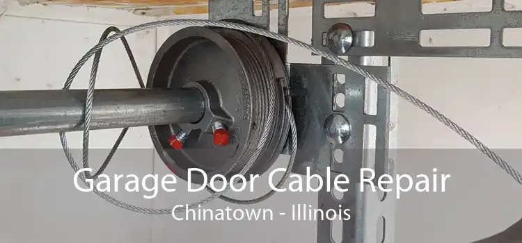 Garage Door Cable Repair Chinatown - Illinois