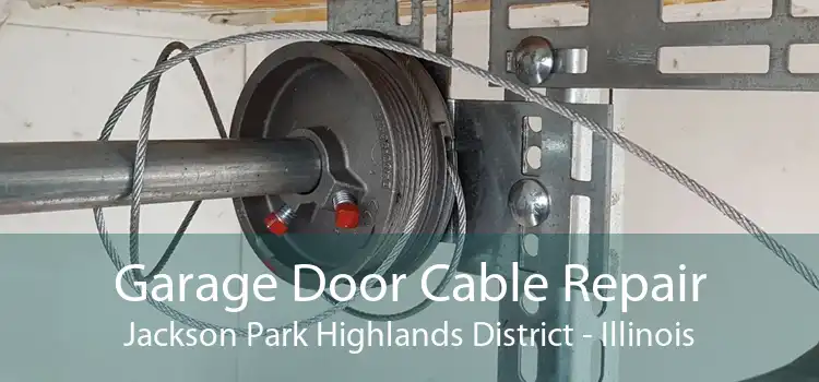 Garage Door Cable Repair Jackson Park Highlands District - Illinois