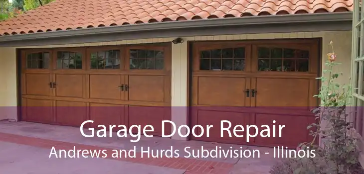 Garage Door Repair Andrews and Hurds Subdivision - Illinois