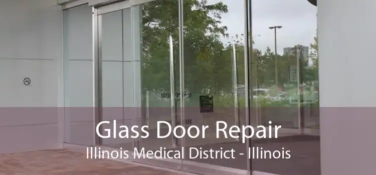 Glass Door Repair Illinois Medical District - Illinois