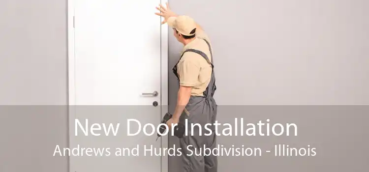 New Door Installation Andrews and Hurds Subdivision - Illinois