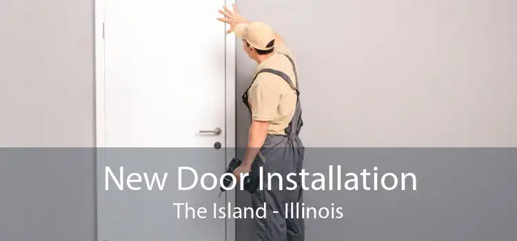 New Door Installation The Island - Illinois