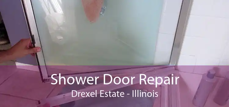 Shower Door Repair Drexel Estate - Illinois