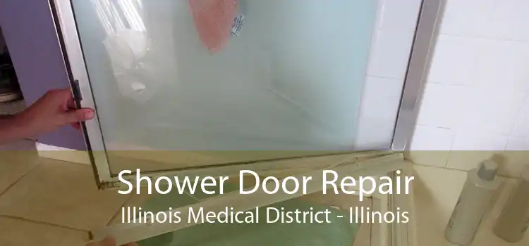 Shower Door Repair Illinois Medical District - Illinois