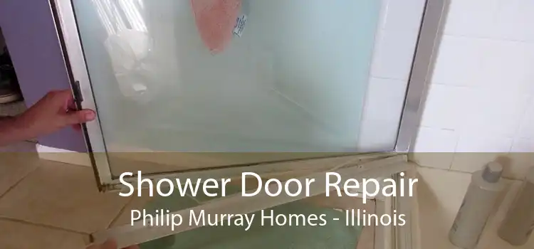 Shower Door Repair Philip Murray Homes - Illinois