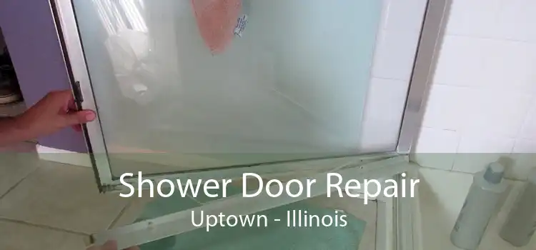 Shower Door Repair Uptown - Illinois